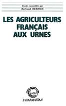 Couverture du livre « Les agriculteurs français aux urnes » de Bertrand Hervieu aux éditions L'harmattan