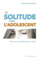 Couverture du livre « La solitude chez l'adolescent » de Aliette De Clebsattel aux éditions Tequi