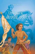 Couverture du livre « Opération Jehanne d'Arc » de Axel Vachon aux éditions Tequi