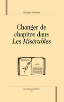 Couverture du livre « Changer de chapitre dans les misérables » de Georges Mathieu aux éditions Honore Champion