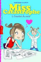 Couverture du livre « Miss Catastrophe t.2 ; courrier du coeur » de Hortense Ullrich aux éditions Milan