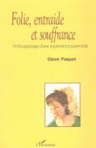 Couverture du livre « Folie, entraide et souffrance - anthropologie d'une experience parentale » de Steve Paquet aux éditions L'harmattan