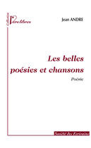 Couverture du livre « Les Belles Poesies Et Chansons » de Jean Andre aux éditions Societe Des Ecrivains