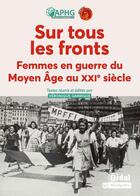 Couverture du livre « Sur tous les fronts : Femmes en guerre du Moyen Age au XXIe siècle » de Christelle Balouzat Loubet aux éditions Breal