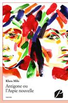 Couverture du livre « Antigone ou l'aspie nouvelle » de Klara Milo aux éditions Editions Du Panthéon
