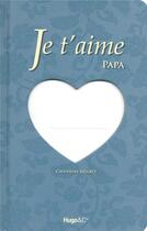 Couverture du livre « Je t'aime papa » de Catherine Siguret aux éditions Hugo Image