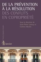 Couverture du livre « De la prévention à la résolution des conflits en copropriété » de Jean-Pierre Lannoy et Corinne Mostin aux éditions Éditions Larcier