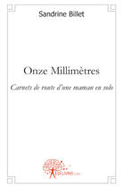 Couverture du livre « Onze millimètres ; carnets de route d'une maman en solo » de Sandrine Billet aux éditions Edilivre