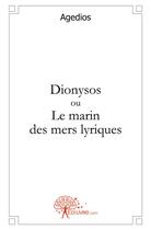 Couverture du livre « Dionysos ou le marin des mers lyriques - roman d'aventures merveilleuses » de Agedios Agedios aux éditions Edilivre