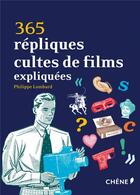 Couverture du livre « 365 répliques cultes de films expliquées » de Philippe Lombard aux éditions Chene