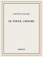 Couverture du livre « Le pouce crochu » de Fortuné Du Boisgobey aux éditions Bibebook