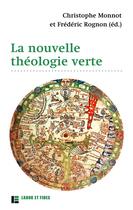 Couverture du livre « La nouvelle théologie verte » de Frederic Rognon et Christophe Monnot et Collectif aux éditions Labor Et Fides