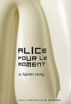 Couverture du livre « Alice pour le moment » de Sylvain Levey aux éditions Theatrales