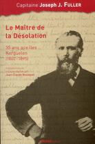 Couverture du livre « Le maître de la désolation ; 35 ans aux îles Kerguelen, 1860-1895 » de Joseph J. Fuller aux éditions Ginkgo