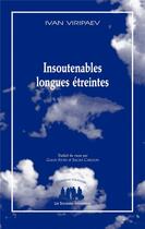 Couverture du livre « Insoutenables longues étreintes » de Ivan Viripaev aux éditions Solitaires Intempestifs