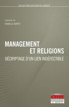 Couverture du livre « Management et religions ; décryptage d'un lien indéfectible » de Isabelle Barth aux éditions Editions Ems