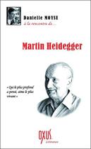 Couverture du livre « À la rencontre de... Martin Heidegger » de Danielle Moyse aux éditions Oxus