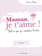 Couverture du livre « Maman je t'aime » de Emma Moon aux éditions Contre-dires