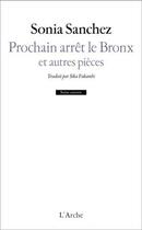 Couverture du livre « Prochain arrêt le Bronx et autres pièces » de Sonia Sanchez aux éditions L'arche