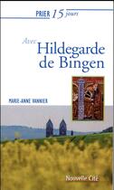 Couverture du livre « Prier 15 jours avec... Tome 160 : Hildegarde de Bingen » de Marie-Anne Vannier aux éditions Nouvelle Cite