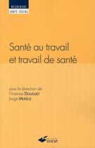 Couverture du livre « Sante au travail et travail de sante » de Douguet/Munoz aux éditions Ehesp