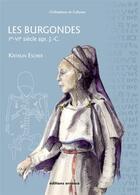 Couverture du livre « Les Burgondes ; Ve-VIe siècles apr. J.-C. » de Katalin Escher aux éditions Errance