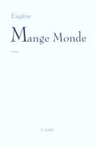 Couverture du livre « MANGE MONDE » de Eugene aux éditions Éditions De L'aire