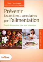 Couverture du livre « Prévenir les accidents vasculaires par l'alimentation ; quand alimentation rime avec prévention » de Marie-Laure Andre aux éditions Jouvence