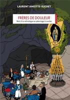 Couverture du livre « Frères de douleur : récit d'un ethnologue en pélerinage à Lourdes » de Laurent Amiotte-Suchet aux éditions Livreo Alphil