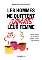 Couverture du livre « Les hommes ne quittent jamais leur femme : Maman, la pute et le truand : voyage au pays des infidèles » de Anne Catherine Segonds aux éditions Jouvence