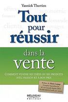 Couverture du livre « Tout pour réussir dans la vente » de Yannick Therrien aux éditions Beliveau