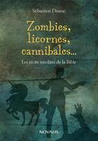 Couverture du livre « Zombies, licornes, cannibales ... les recits insolites de la bible » de Sebastien Doane aux éditions Novalis