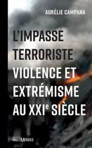 Couverture du livre « L'impasse terroriste ; violence et extrémisme au XXIe siècle » de Aurelie Campana aux éditions Editions Multimondes