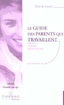 Couverture du livre « LE GUIDE DES PARENTS QUI TRAVAILLENT : DROITS, CONGES, ALLOCATIONS » de Leray G. aux éditions Gereso