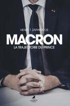 Couverture du livre « Macron ; la trajectoire du prince » de Henry Thano Zaphiratos aux éditions Morrigane