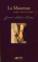 Couverture du livre « La Mauresse ; l'enfant cachée de Versailles » de Gerard Hubert-Richou aux éditions Genese
