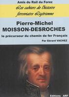 Couverture du livre « Pierre-Michel Moisson-Desroches . le précurseur du chemin de fer français » de Gerard Vachez aux éditions Arf