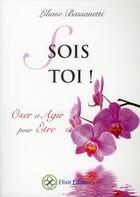Couverture du livre « Sois toi ! oser et agir pour être » de Liliane Bassanetti aux éditions Elixir Editions