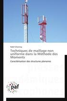 Couverture du livre « Techniques de maillage non uniforme dans la méthode des moments ; caractérisation des structures planaires » de Nabil Ghannay aux éditions Presses Academiques Francophones