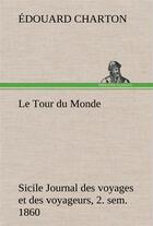 Couverture du livre « Le tour du monde; sicile journal des voyages et des voyageurs; 2. sem. 1860 » de Edouard Charton aux éditions Tredition