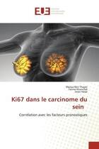 Couverture du livre « Ki67 dans le carcinome du sein : Corrélation avec les facteurs pronostiques » de Maissa Ben Thayer et Fatma Khanchel et Imen Helal aux éditions Editions Universitaires Europeennes