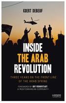 Couverture du livre « Inside the Arab Revolution » de Koert Debeuf aux éditions Terra - Lannoo, Uitgeverij