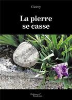 Couverture du livre « La pierre se casse » de Clorey aux éditions Baudelaire