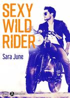 Couverture du livre « Sexy Wild Rider » de Sara June aux éditions Addictives ? Luv