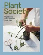 Couverture du livre « Plant society ; végétalisez votre intérieur avec style » de Jason Chongue aux éditions L'imprevu