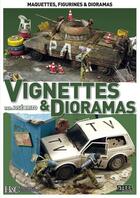 Couverture du livre « Vignettes & dioramas : maquettes, figurines & dioramas » de Jose Brito aux éditions Histoire Et Collections