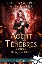 Couverture du livre « Agent des ténèbres : Dark Fae FBI, T3 » de Alex Rivers et C.N. Crawford aux éditions Collection Infinity