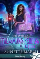 Couverture du livre « Tori Dawson Tome 7 : talismans perdus et tequila » de Annette Marie aux éditions Collection Infinity