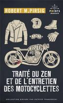 Couverture du livre « Traite du zen et de l'entretien des motocyclettes » de Robert M. Pirsig aux éditions Points