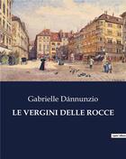 Couverture du livre « LE VERGINI DELLE ROCCE » de Dannunzio Gabrielle aux éditions Culturea